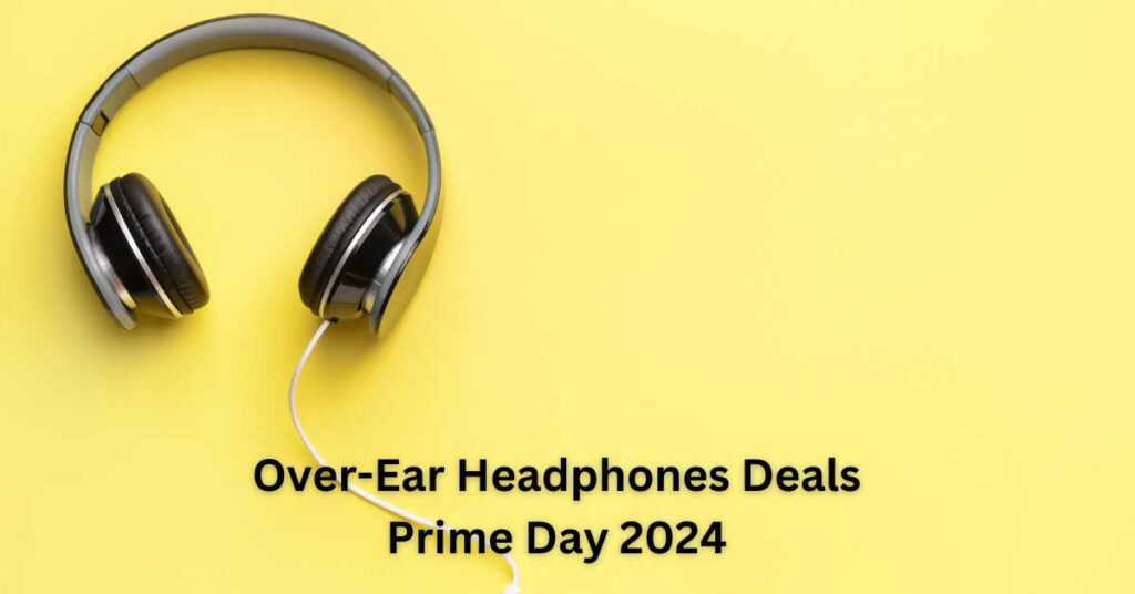 Over-Ear Headphones Deals Prime Day 2024