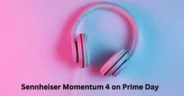 Sennheiser Momentum 4 on Prime Day