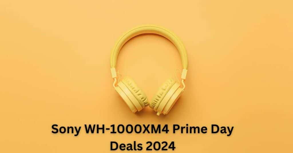 Sony WH-1000XM4 Prime Day Deals 2024