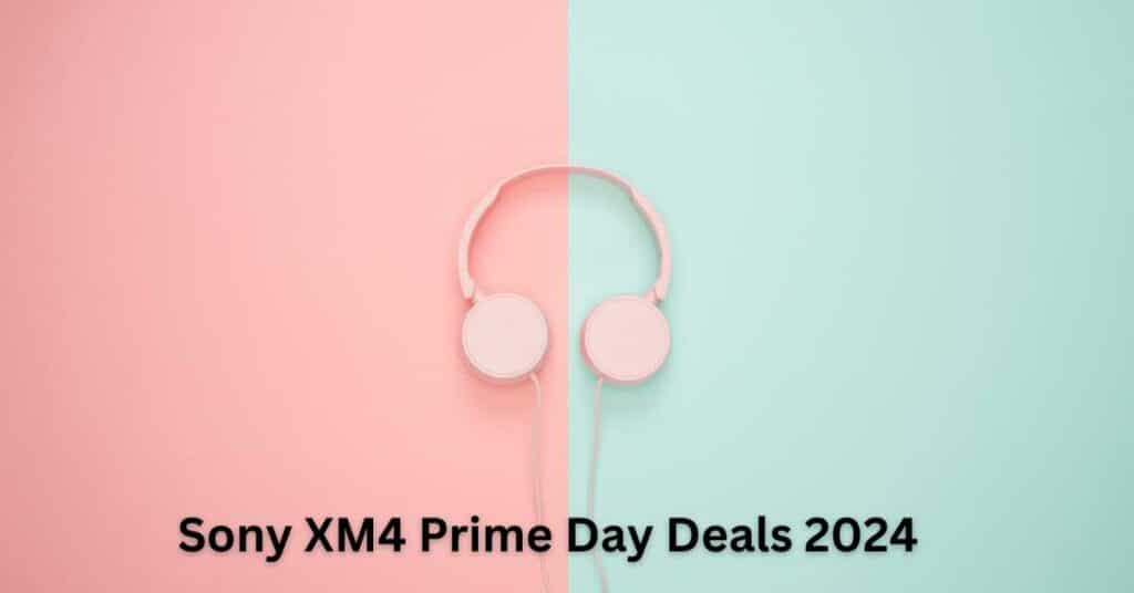 Sony XM4 Prime Day Deals 2024